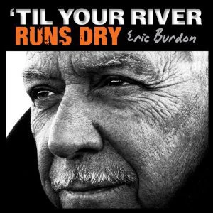 Til Your River Runs Dry Til Your River Runs Dry
